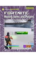Fortnite: Healing Items and Potions: (21st Century Skills Innovation Library: Unofficial Guides)