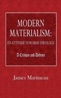 Modern Materialism: Its Attitude Towards Theology: A Critique and Defence