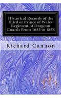 Historical Records of the Third or Prince of Wales' Regiment of Dragoon Guards From 1685 to 1838