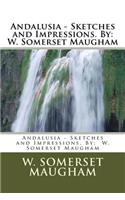 Andalusia - Sketches and Impressions. By: W. Somerset Maugham