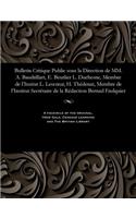 Bulletin Critique Publie Sous La Direction de MM. A. Baudrillart, E. Beurlier L. Duchesne, Membre de l'Insitut L. Lescoeur, H. Thédenat, Membre de l'Institut Secrétaire de la Rédaction Bernad Faulquier: (French)