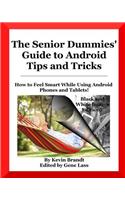 The Senior Dummies' Guide to Android Tips and Tricks: How to Feel Smart While Using Android Phones and Tablets