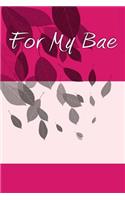 For My Bae: A 6 x 9 Lined Journal(Journals, Diary, Notebook)