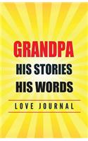 Grandpa His Stories. His Words. Love Journal: Perfect gift for Father's Day or Grandpa Birthday to show your love for Grandpa.