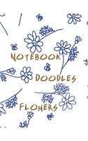 Notebook Doodles Flowers: Blank Doodle Draw Sketch Book