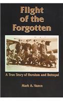 Flight of the Forgotten: A True Story of Heroism and Betrayal(English)