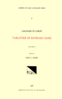 Cekm 6 Johannes of Lublin (16th. C.), Tablature of Keyboard Music (1540), Edited by John Reeves White. Vol. IV [French, German, and Italian Compositions]