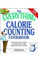 The Everything Calorie Counting Cookbook: Calculate Your Daily Caloric Intake--And Fat, Carbs, and Daily Fiber--With These 300 Delicious Recipes(Everything(r))