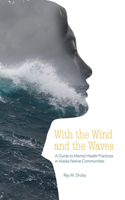 With the Wind and the Waves: A Guide to Mental Health Practices in Alaska Native Communities