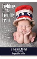 Fighting At The Fertility Front: A Navigational Guide to Infertility for U.S. Military, Veterans & Their Partners