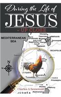 During the Life of Jesus - Up Close