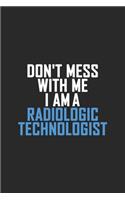 Don't Mess With Me I Am A Radiologic Technologist: Retro Lined Notebook, Journal, Organizer, Diary, Composition Notebook, Gifts: Lined Notebook / Journal Gift, 120 pages, 6*9, Soft Cover, Matte Finis