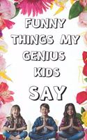 Funny Things My Genius Kids Say