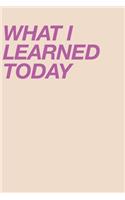 What I Learned Today
