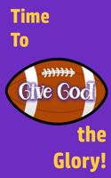 Time to Give God the Glory!
