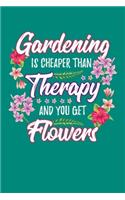 Gardening is Cheaper Than Therapy And You Get Flowers: Gardening Journal, Garden Lover Notebook, Gift For Gardener, Birthday Present For Plants Lovers