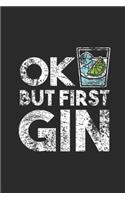 Ok But First Gin: Gin Notebook, Dotted Bullet (6" x 9" - 120 pages) Drink Themed Notebook for Daily Journal, Diary, and Gift