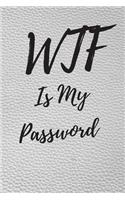 WTF Is My Password: Internet Password Logbook, Journal & Notebook, Log Book For Disorganized People, password organizer