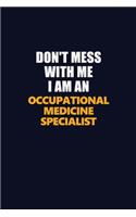 Don't Mess With Me Because I Am An Occupational medicine specialist: Career journal, notebook and writing journal for encouraging men, women and kids. A framework for building your career.