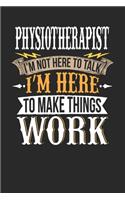 Physiotherapist I'm Not Here To Talk I'm Here To Make Things Work: Physiotherapist Notebook - Physiotherapist Journal - Handlettering - Logbook - 110 DOTGRID Paper Pages - 6 x 9