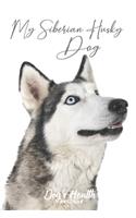 My Siberian Husky Dog - Dog's Health Records: Dog Vaccination Record Book - Dog's Health Log Book Vaccination & Medical Record - Best Gift for Dog Owners and Lovers - 100 pages, 6 x 9 inches