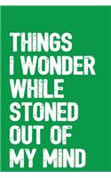 Things I Wonder While Stoned Out Of My Mind