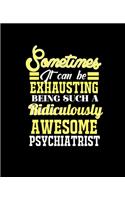 Sometimes It Can Be Exhausting Being Such a Ridiculously Awesome Psychiatrist