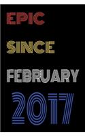 Epic Since February 2017 Notebook Birthday Gift For Women/Men/Boss/Coworkers/Colleagues/Students/Friends.