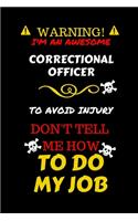 Warning! I'm An Awesome Correctional Officer To Avoid Injury Don't Tell Me How To Do My Job