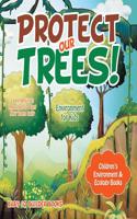 Protect Our Trees! Learn Why It Is Important to Plant New Trees Daily - Environment for Kids - Children's Environment & Ecology Books