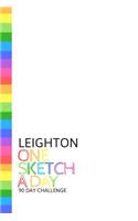 Leighton: Personalized colorful rainbow sketchbook with name: One sketch a day for 90 days challenge