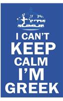 I Can't Keep Calm I'm Greek: Funny Greece Flag Notebook/Journal (6 X 9)
