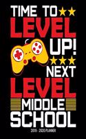 Time To Level Up Next Level Middle School 2019 - 2020 Planner: Monthly and Weekly Dated Academic Organizer for Students