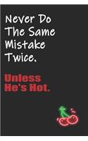 Never Do The Same Mistake Twice Unless He's Hot: Funny Blank Lined Notebook - Blank Journal Makes a Great Gift for Amazing Partner - Better Than a Card