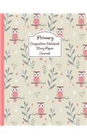 Primary Composition Notebook Story Paper Journal: Sweetie Owl - Primary Composition Notebook - Story Journal For Grades K-2 & 3 Draw and white journal For Kids