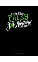 Cerebral Palsy Got Nothing On Me: Unruled Composition Book(283 Unruled Composition Book)