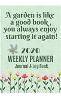 A garden is like a good book, you always enjoy starting it again 2020 Weekly Planner Journal & log book: Plant Checklist and Diary - Gift idea for very keen gardeners!