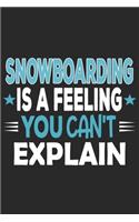 Snowboarding Is A Feeling You Can't Explain: Funny Cool Snowboarding Journal - Notebook - Workbook - Diary - Planner-6x9 - 120 Dot Grid Pages With An Awesome Comic Quote On The Cover.Cute Gift 
