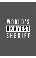 World's Okayest Sheriff: Funny Appreciation Journal Gift For Him / Her Softback Writing Book Notebook (6" x 9") 120 Lined Pages