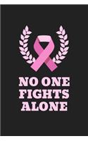 No One Fights Alone: A Cancer Journal Notebook to Record Thoughts and Experiences When Fighting Breast Cancer - A Motivational and Inspirational Gift for Men, Women and 