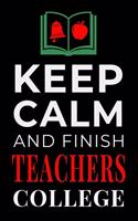 Keep Calm and Finish Teachers College