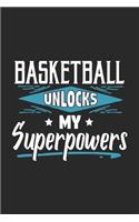 Basketball Unlocks My Superpowers: Funny Cool Basketball Journal - Notebook - Workbook Diary - Planner - 6x9 - 120 Dot Grid Pages With An Awesome Comic Quote On The Cover. Cute Gift F