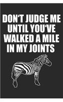 Don't Judge Me Until You've Walked A Mile In My Joints
