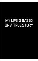 My Life Is Based On A True Story