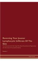 Reversing Your Jessner Lymphocytic Infiltrate Of The Skin: The 30 Day Journal for Raw Vegan Plant-Based Detoxification & Regeneration with Information & Tips (Updated Edition) Volume 1