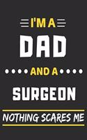 I'm A Dad And A Surgeon Nothing Scares Me: lined notebook, funny gift for fathers