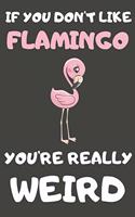If You Don't Like Flamingo You're Really Weird