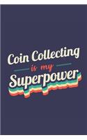 Coin Collecting Is My Superpower: A 6x9 Inch Softcover Diary Notebook With 110 Blank Lined Pages. Funny Vintage Coin Collecting Journal to write in. Coin Collecting Gift and SuperPow