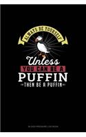 Always Be Yourself Unless You Can Be A Puffin Then Be A Puffin: Blood Pressure Log Book(221 Blood Pressure Log Book)