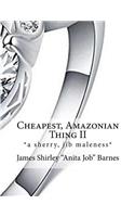 Cheapest, Amazonian Thing II